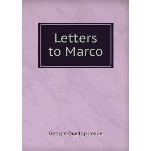  Letters to Marco George Dunlop Leslie Books