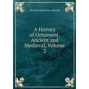   , Ancient and Medieval, Volume 2 Alfred Dwight Foster Hamlin Books