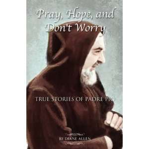   Dont Worry True Stories of Padre Pio [Paperback] Diane Allen Books