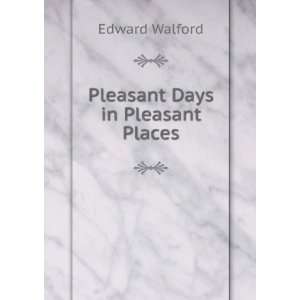 Pleasant Days in Pleasant Places Edward Walford  Books