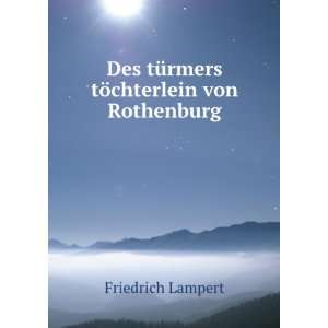  Des tÃ¼rmers tÃ¶chterlein von Rothenburg Friedrich Lampert Books