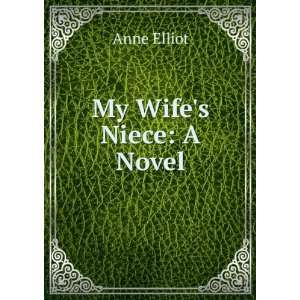  My Wifes Niece A Novel Anne Elliot Books