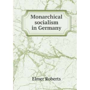  Monarchical socialism in Germany Elmer Roberts Books