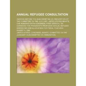   Senate, One Hundred Sixth  annual refugee admissions and allocation