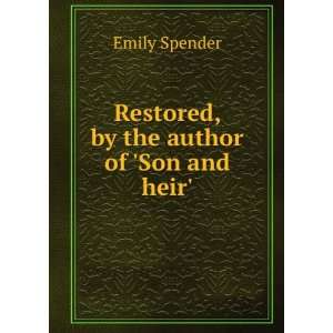  Restored, by the author of Son and heir. Emily Spender Books