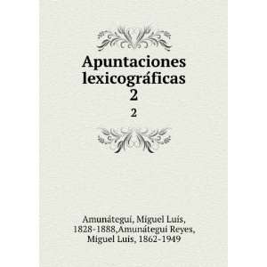  Apuntaciones lexicograÌficas. 2 Miguel Luis, 1828 1888 