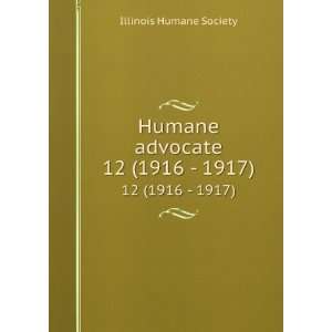Humane advocate. 12 (1916   1917) Illinois Humane Society  