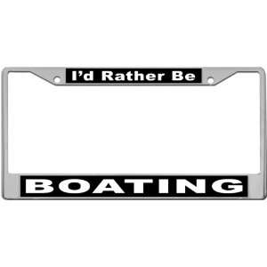  Id Rather Be   Boating Custom License Plate METAL Frame 