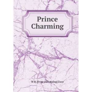  Prince Charming W B. [from old catalog] Ewer Books