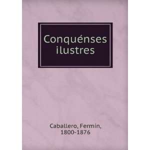    ConqueÌnses ilustres FermiÌn, 1800 1876 Caballero Books