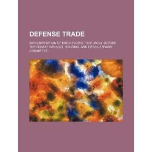  Defense trade implementation of Exon Florio testimony 