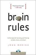   Brain Rules 12 Principles for Surviving and Thriving 