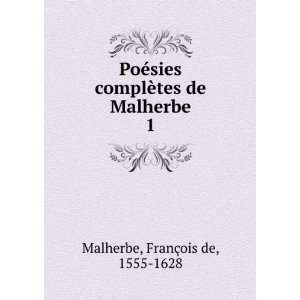   complÃ¨tes de Malherbe. 1 FranÃ§ois de, 1555 1628 Malherbe Books