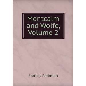  Montcalm and Wolfe, Volume 2 Francis Parkman Books