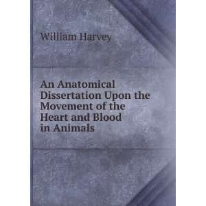  Dissertation Upon the Movement of the Heart and Blood in Animals 