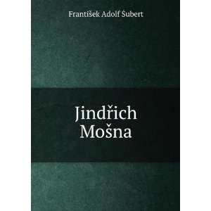  JindÅTMich MoÅ¡na FrantiÅ¡ek Adolf Å ubert Books