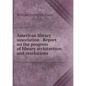   architecture, and resolutions . William Frederick Poole Books