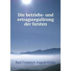   und ertragsregulirung der forsten Karl Friedrich August Grebe Books