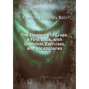  The Elements of Greek Francis Kingsley Ball Books