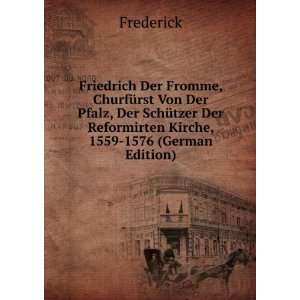  Friedrich Der Fromme, ChurfÃ¼rst Von Der Pfalz, Der 