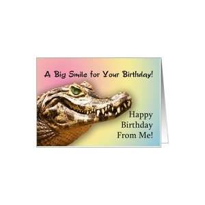  From Me A big alligator smile for your birthday. Card 