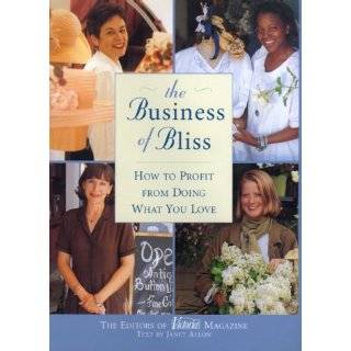 The Business of Bliss How To Profit From Doing What You Love by 