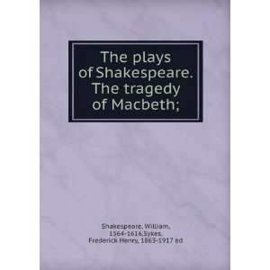  The plays of Shakespeare. The tragedy of Macbeth; William 