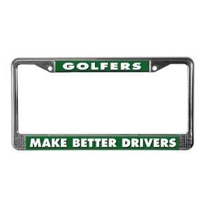 Golfers Make Better Drivers Funny License Plate Frame by  