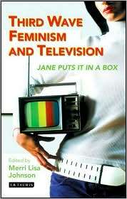 Third Wave Feminism and Television Jane Puts It in a Box, (1845112466 