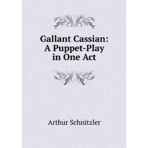    Gallant Cassian A Puppet Play in One Act Arthur Schnitzler Books