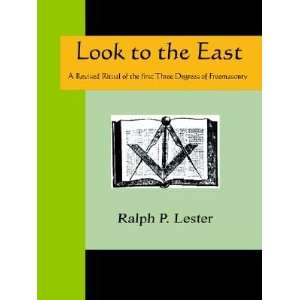 the East   A Revised Ritual of the First Three Degrees of Freemasonry 