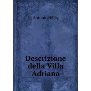  Descrizione della Villa Adriana Antonio Nibby Books
