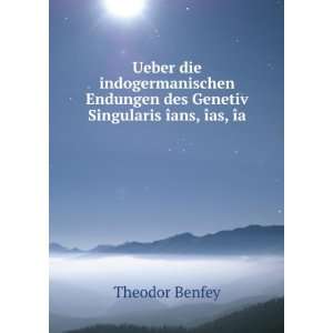   des Genetiv Singularis Ã®ans, Ã®as, Ã®a Theodor Benfey Books