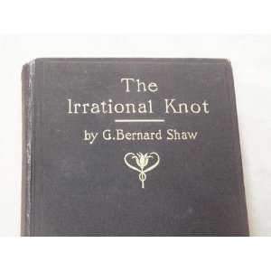  IRRATIONAL KNOT, THE George Bernard Shaw Books