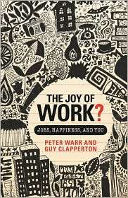The Joy of Work Jobs, Happiness and You, (0415459664), Peter Warr 