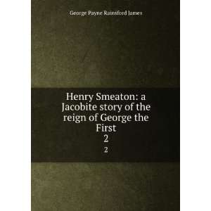  Henry Smeaton a Jacobite story of the reign of George the 