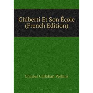  Ghiberti Et Son Ã?cole (French Edition) Charles Callahan 