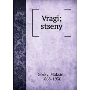    Vragi; stseny (in Russian language) Maksim, 1868 1936 Gorky Books