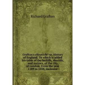   London. From the year 1189 to 1558, inclusive Richard Grafton Books