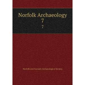   Archaeology. 7 Norfolk and Norwich Archaeological Society Books