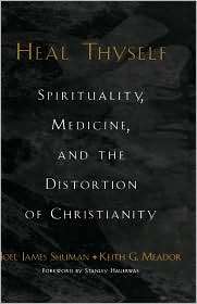 Heal Thyself Spirituality, Medicine, and the Distortion of 