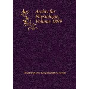  Archiv fÃ¼r Physiologie, Volume 1899 Physiologische 