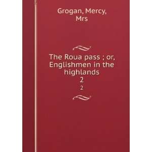   pass ; or, Englishmen in the highlands. 2 Mercy, Mrs Grogan Books