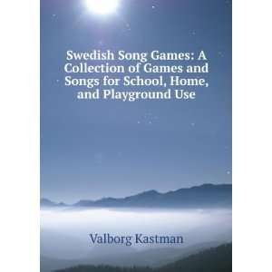   and Songs for School, Home, and Playground Use Valborg Kastman Books