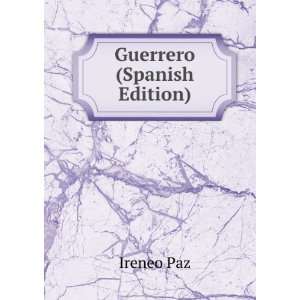  Guerrero (Spanish Edition) Ireneo Paz Books