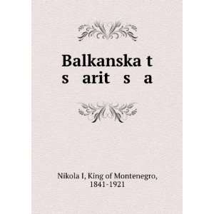  Balkanska t s arit s a King of Montenegro, 1841 1921 