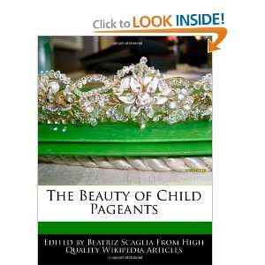  The Beauty of Child Pageants (9781171176343) Beatriz 