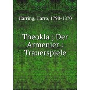  Theokla ; Der Armenier  Trauerspiele Harro, 1798 1870 