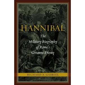  Hannibal The Military Biography of Romes Greatest Enemy 