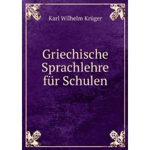   Griechische Sprachlehre fÃ¼r Schulen Karl Wilhelm KrÃ¼ger Books